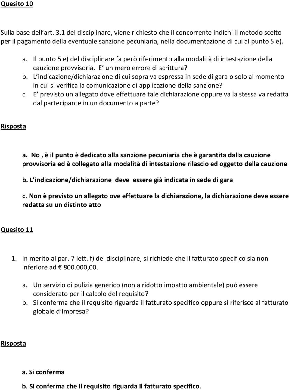 punto 5 e). a. Il punto 5 e) del disciplinare fa però riferimento alla modalità di intestazione della cauzione provvisoria. E un mero errore di scrittura? b.