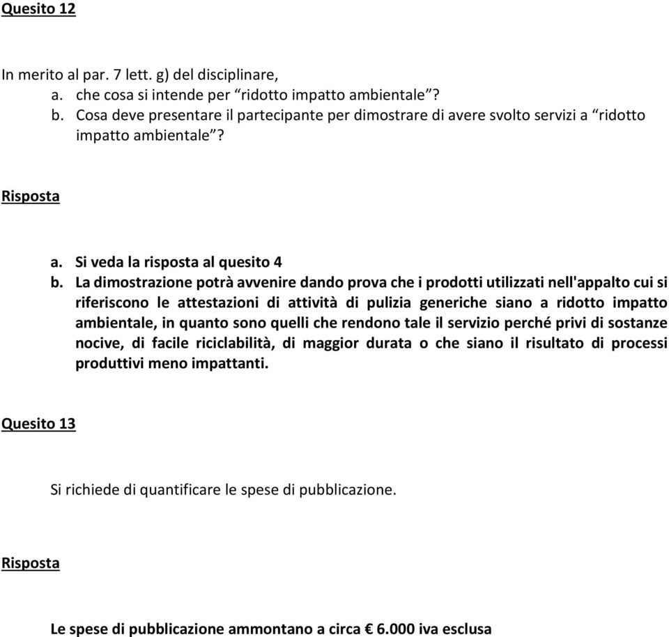 La dimostrazione potrà avvenire dando prova che i prodotti utilizzati nell'appalto cui si riferiscono le attestazioni di attività di pulizia generiche siano a ridotto impatto ambientale, in