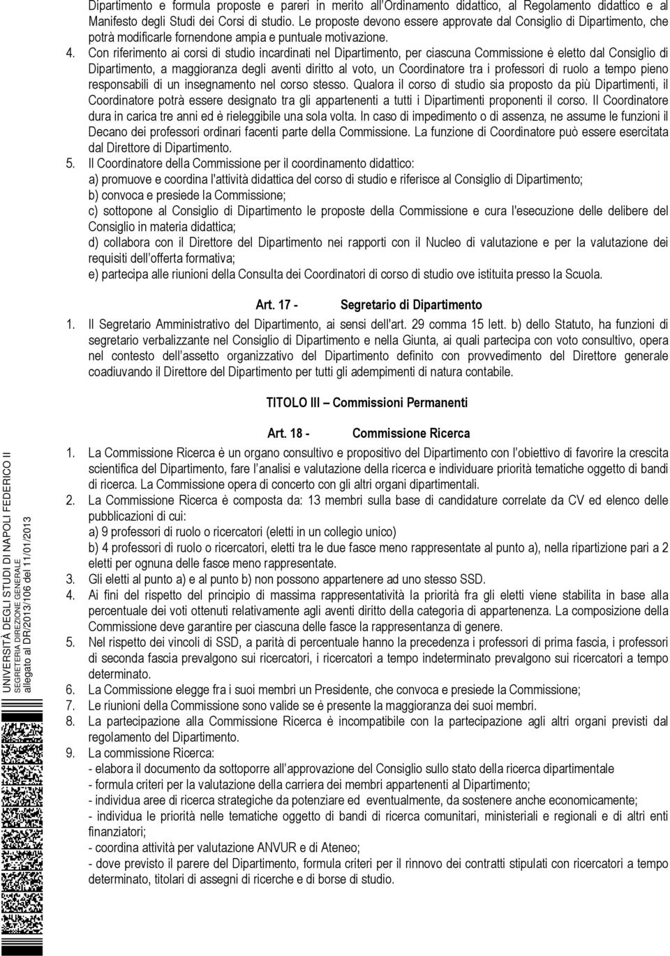 Con riferimento ai corsi di studio incardinati nel Dipartimento, per ciascuna Commissione è eletto dal Consiglio di Dipartimento, a maggioranza degli aventi diritto al voto, un Coordinatore tra i