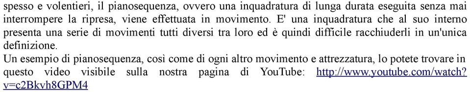 E' una inquadratura che al suo interno presenta una serie di movimenti tutti diversi tra loro ed è quindi difficile