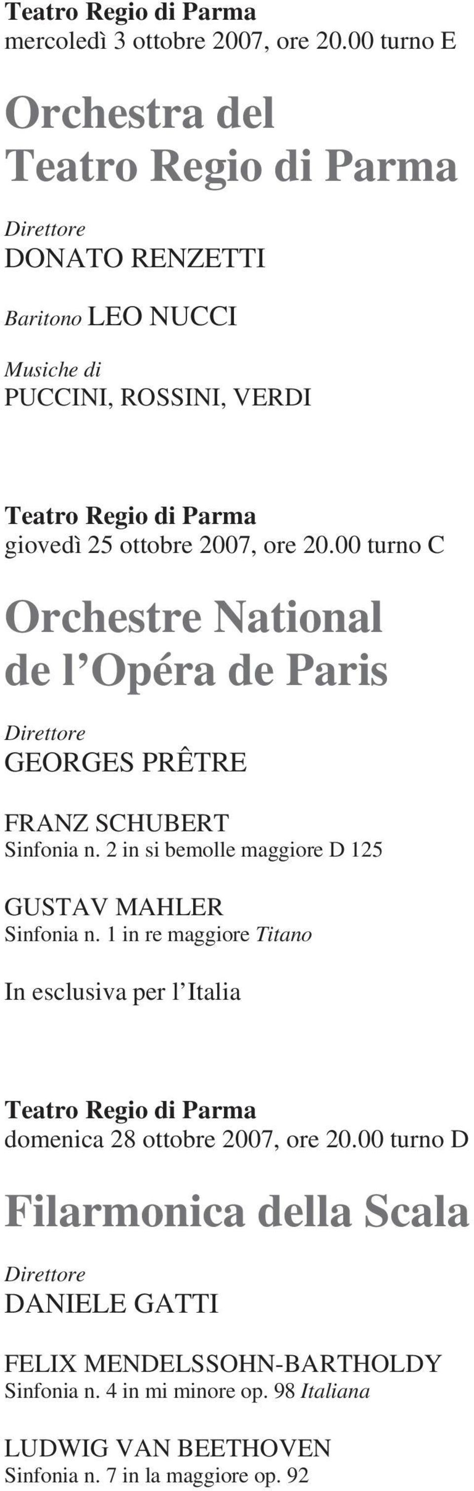 2007, ore 20.00 turno C Orchestre National de l Opéra de Paris Direttore GEORGES PRÊTRE FRANZ SCHUBERT Sinfonia n. 2 in si bemolle maggiore D 125 GUSTAV MAHLER Sinfonia n.