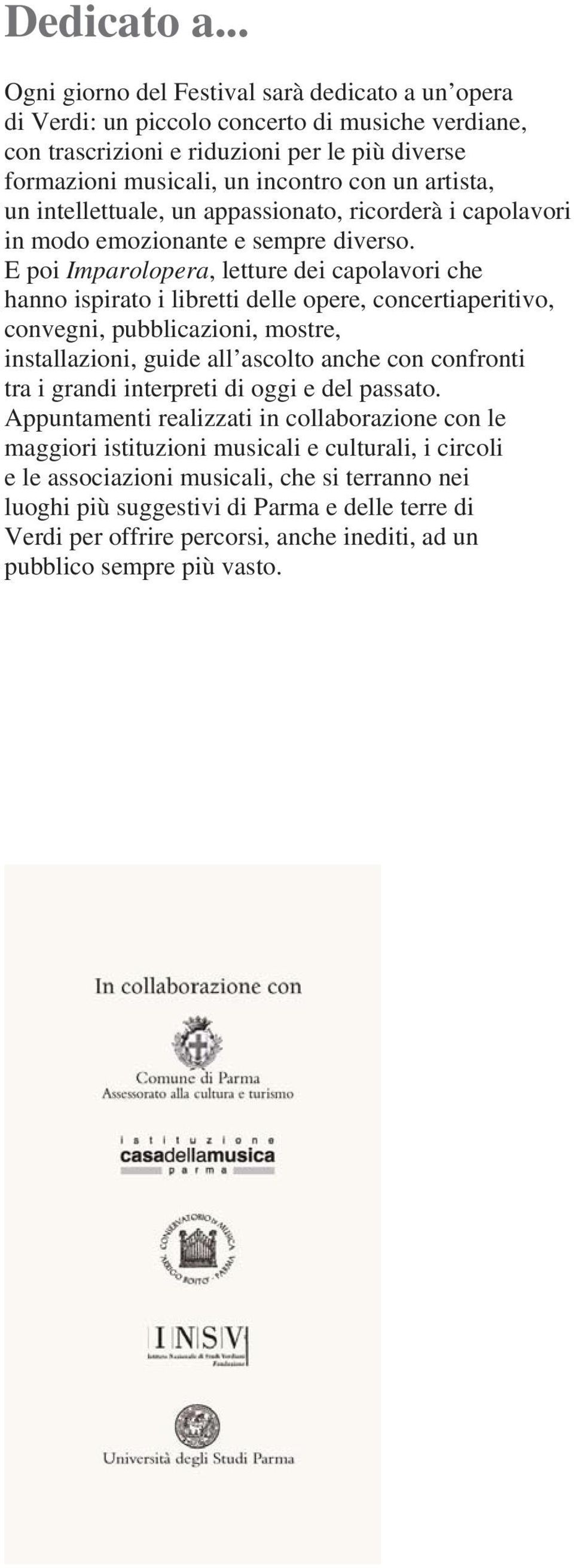 artista, un intellettuale, un appassionato, ricorderà i capolavori in modo emozionante e sempre diverso.