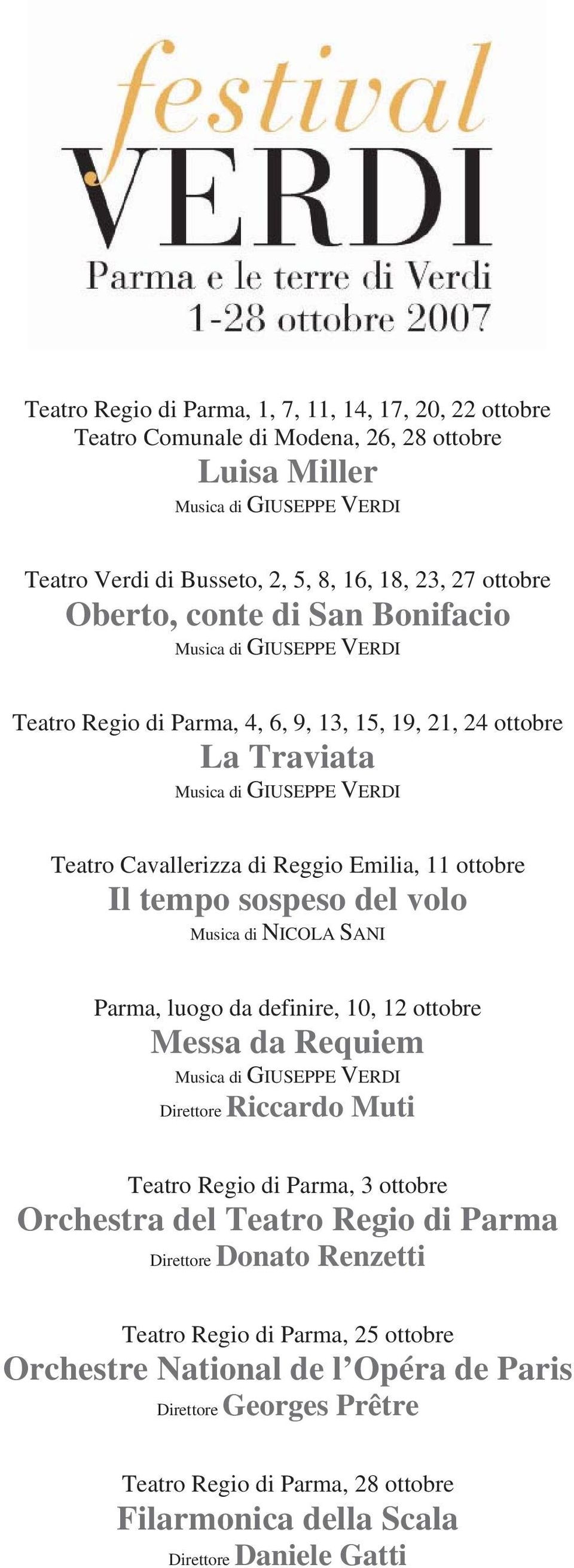Musica di NICOLA SANI Parma, luogo da definire, 10, 12 ottobre Messa da Requiem Musica di GIUSEPPE VERDI Direttore Riccardo Muti Teatro Regio di Parma, 3 ottobre Orchestra del Teatro Regio di Parma