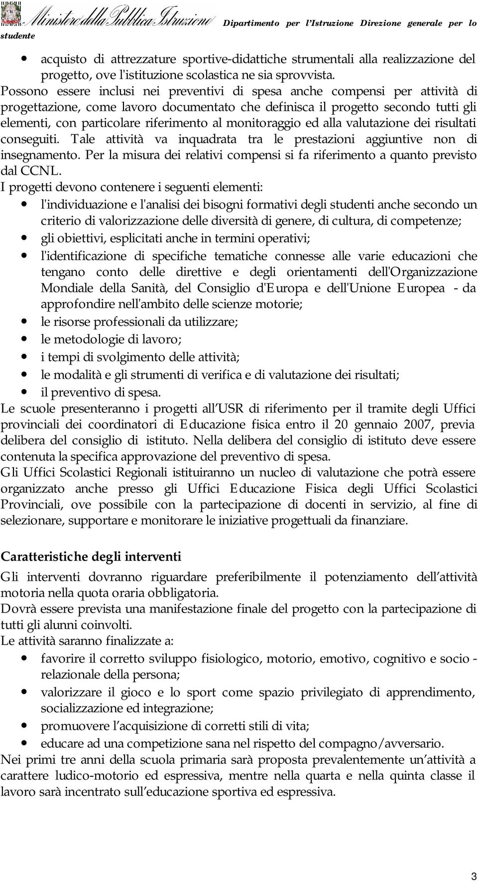 al monitoraggio ed alla valutazione dei risultati conseguiti. Tale attività va inquadrata tra le prestazioni aggiuntive non di insegnamento.