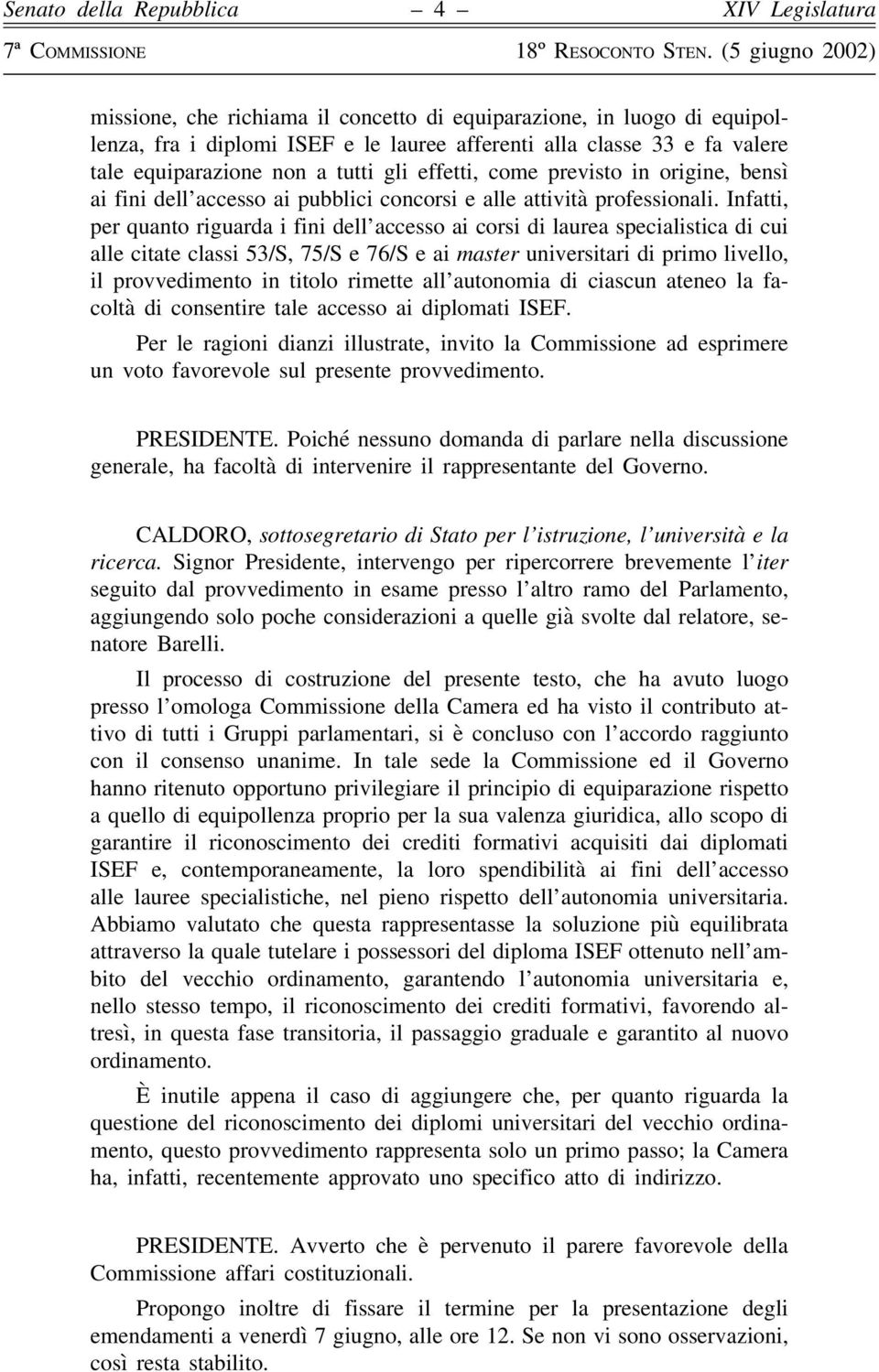 effetti, come previsto in origine, bensì ai fini dell accesso ai pubblici concorsi e alle attività professionali.