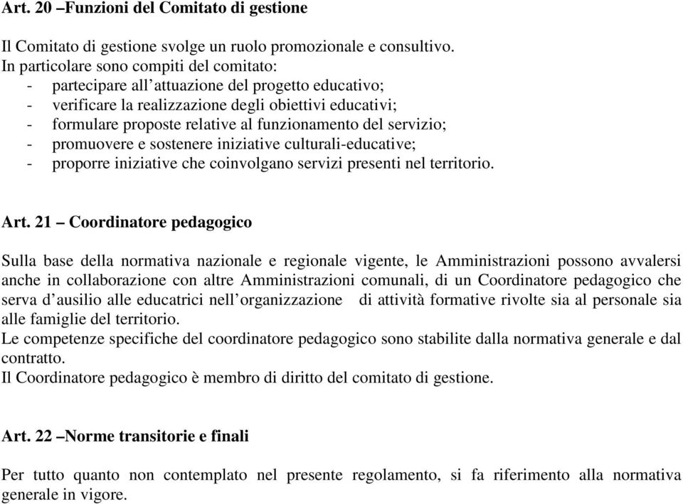 del servizio; - promuovere e sostenere iniziative culturali-educative; - proporre iniziative che coinvolgano servizi presenti nel territorio. Art.