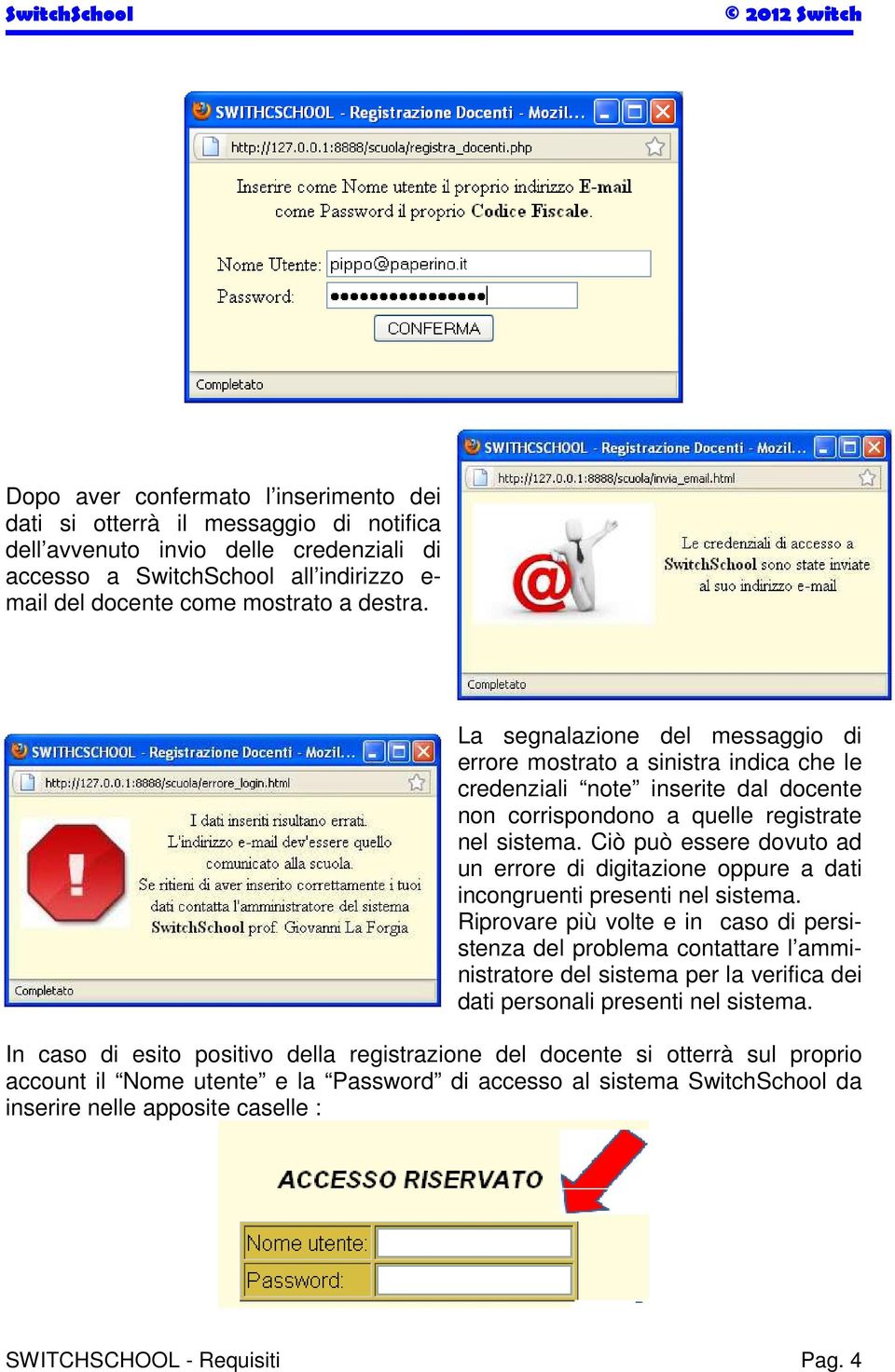 Ciò può essere dovuto ad un errore di digitazione oppure a dati incongruenti presenti nel sistema.