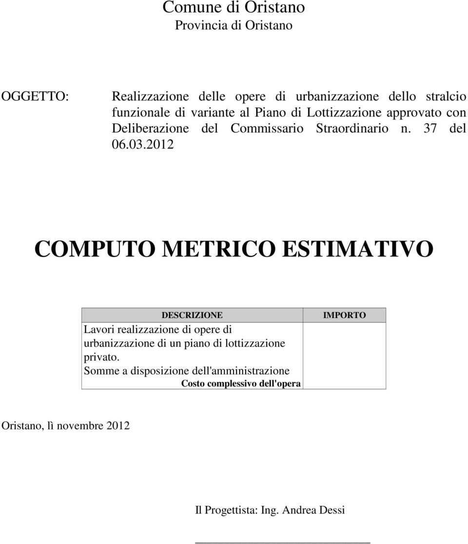 2012 COMPUTO METRICO ESTIMATIVO DESCRIZIONE Lavori realizzazione di opere di urbanizzazione di un piano di lottizzazione