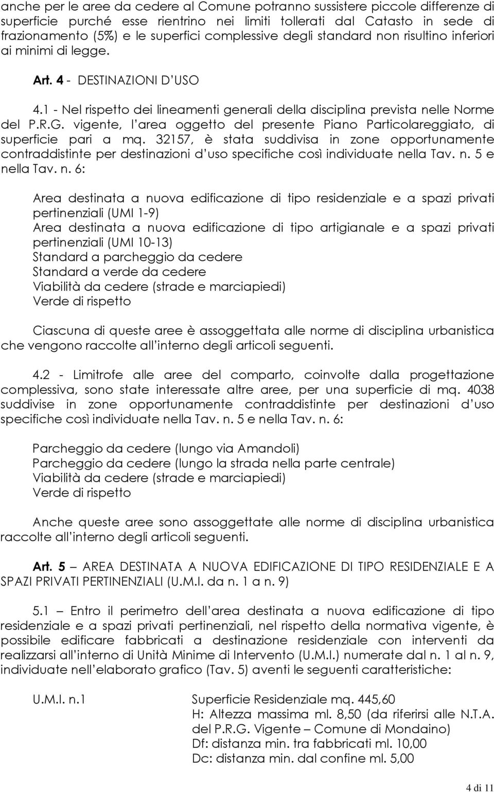 vigente, l area oggetto del presente Piano Particolareggiato, di superficie pari a mq.