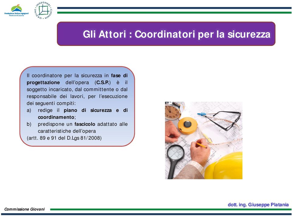 ) è il soggetto incaricato, dal committente o dal responsabile dei lavori, per l esecuzione dei