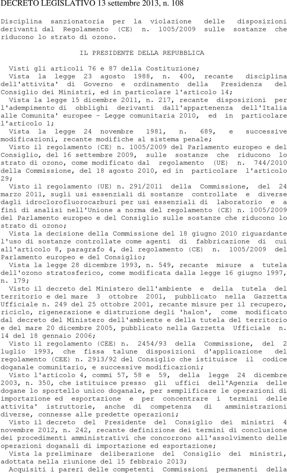 400, recante disciplina dell'attivita' di Governo e ordinamento della Presidenza del Consiglio dei Ministri, ed in particolare l'articolo 14; Vista la legge 15 dicembre 2011, n.