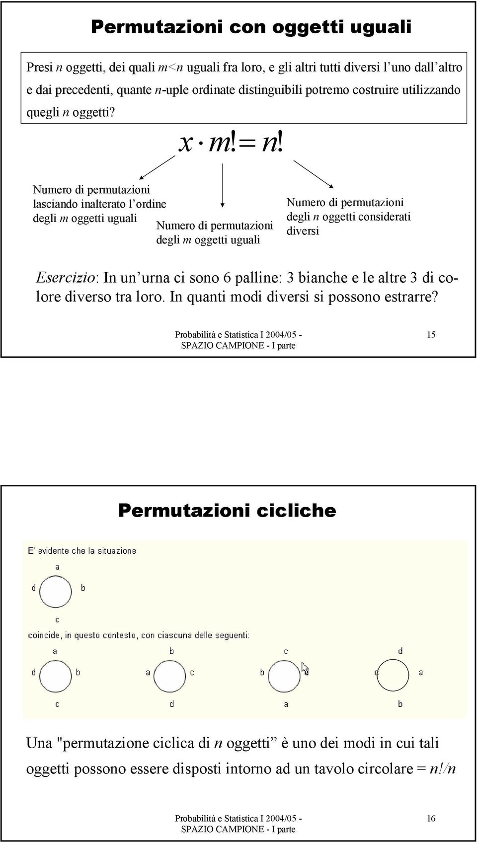 Numero di permutazioi lasciado ialterato l ordie degli m oggetti uguali Numero di permutazioi degli m oggetti uguali Numero di permutazioi degli oggetti cosiderati