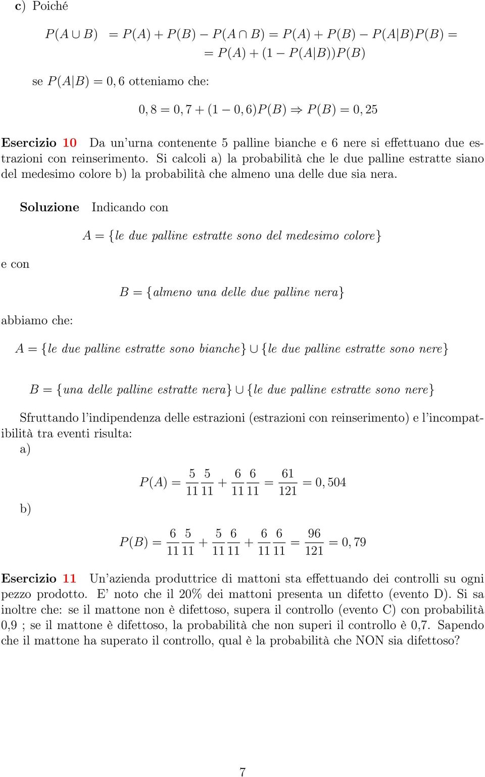 Si calcoli a) la probabilità che le due palline estratte siano del medesimo colore b) la probabilità che almeno una delle due sia nera.