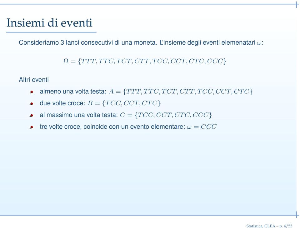 almeno una volta testa: A = {T T T, T T C, T CT, CT T, T CC, CCT, CT C} due volte croce: B = {T CC, CCT,