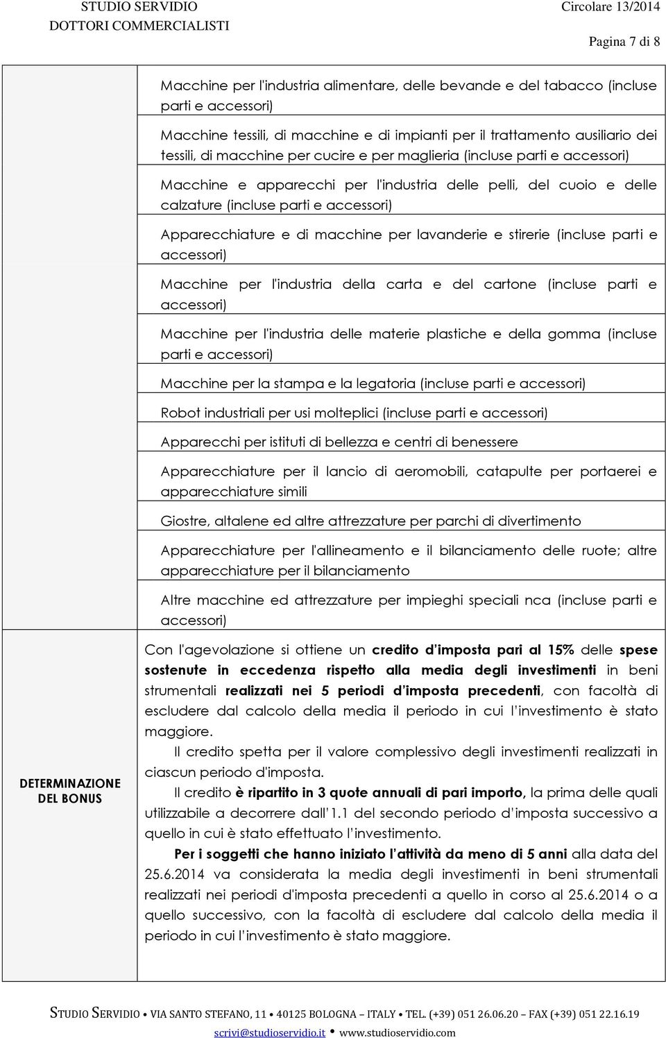 macchine per lavanderie e stirerie (incluse parti e accessori) Macchine per l'industria della carta e del cartone (incluse parti e accessori) Macchine per l'industria delle materie plastiche e della