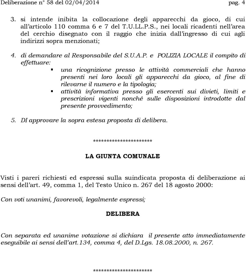 e POLIZIA LOCALE il compito di effettuare: una ricognizione presso le attività commerciali che hanno presenti nei loro locali gli apparecchi da gioco, al fine di rilevarne il numero e la tipologia;