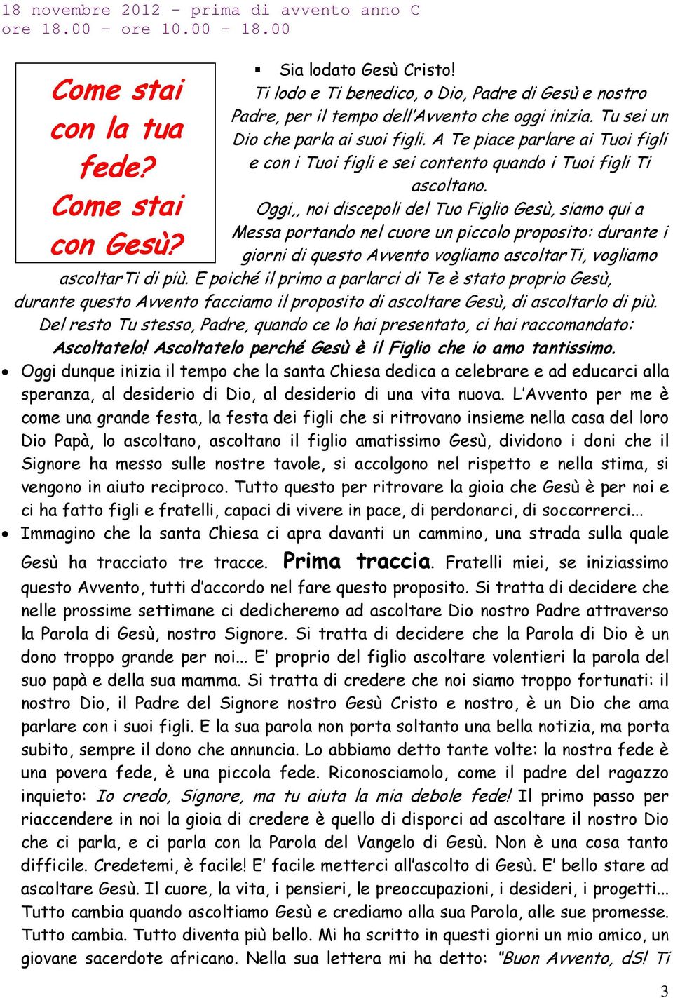 A Te piace parlare ai Tuoi figli e con i Tuoi figli e sei contento quando i Tuoi figli Ti ascoltano.