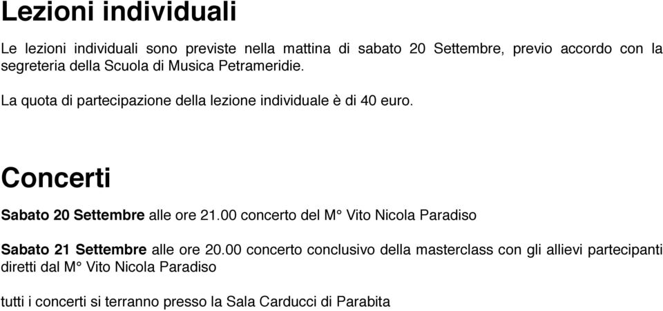 Concerti Sabato 20 Settembre alle ore 21.00 concerto del M Vito Nicola Paradiso Sabato 21 Settembre alle ore 20.
