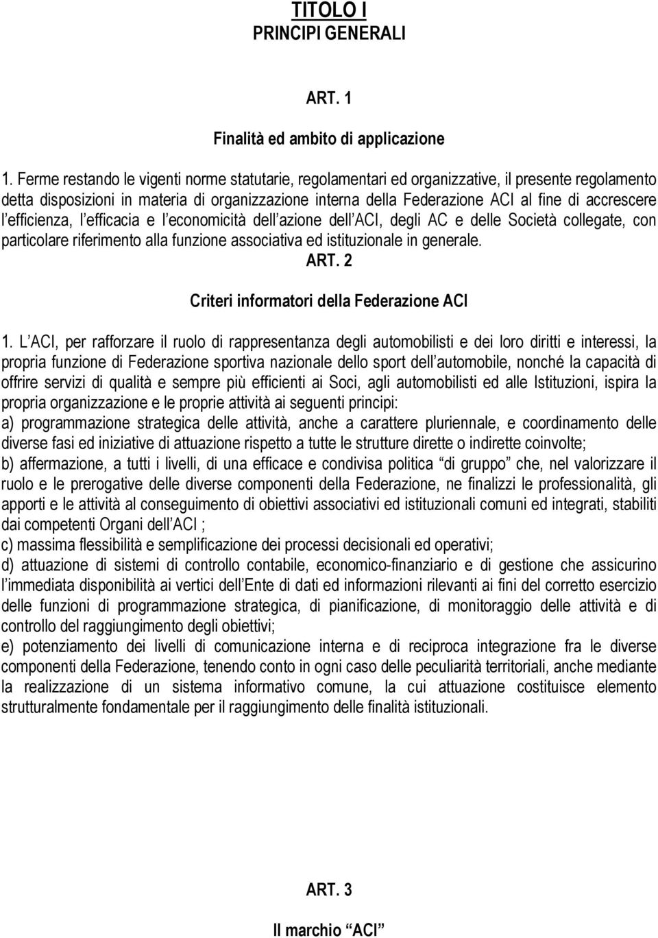 l efficienza, l efficacia e l economicità dell azione dell ACI, degli AC e delle Società collegate, con particolare riferimento alla funzione associativa ed istituzionale in generale. ART.