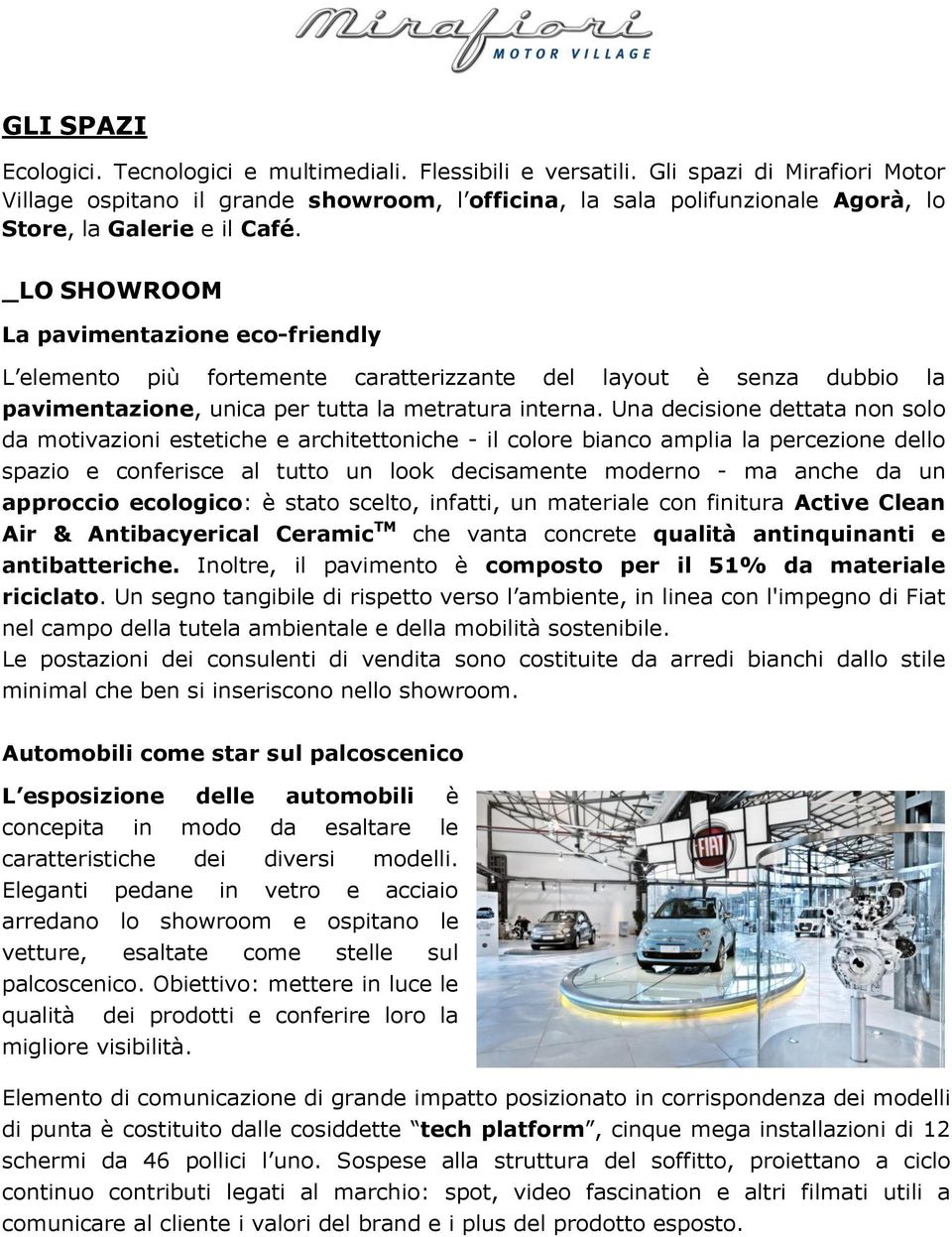 _LO SHOWROOM La pavimentazione eco-friendly pavimentazione, unica per tutta la metratura interna.