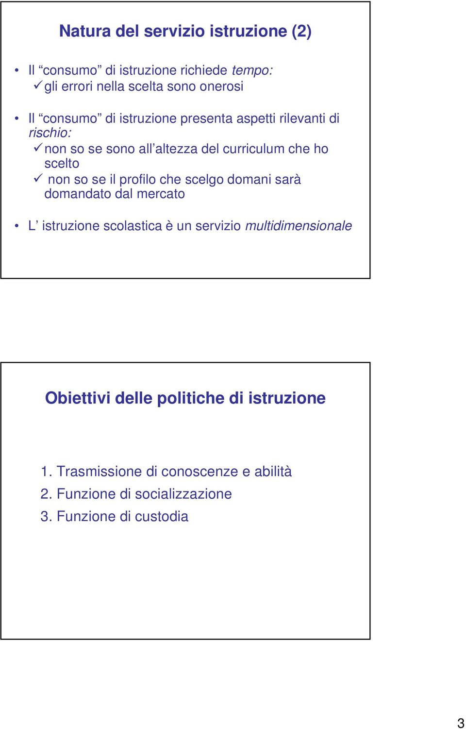 so se il profilo che scelgo domani sarà domandato dal mercato L istruzione scolastica è un servizio multidimensionale