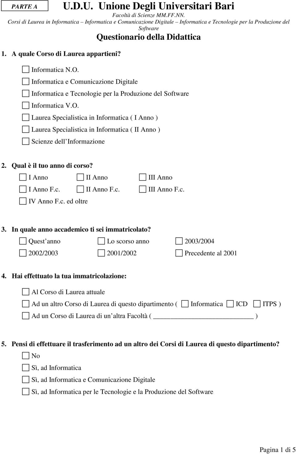 Quest anno Lo scorso anno 2002/2003 2001/2002 2003/2004 Precedente al 2001 4.