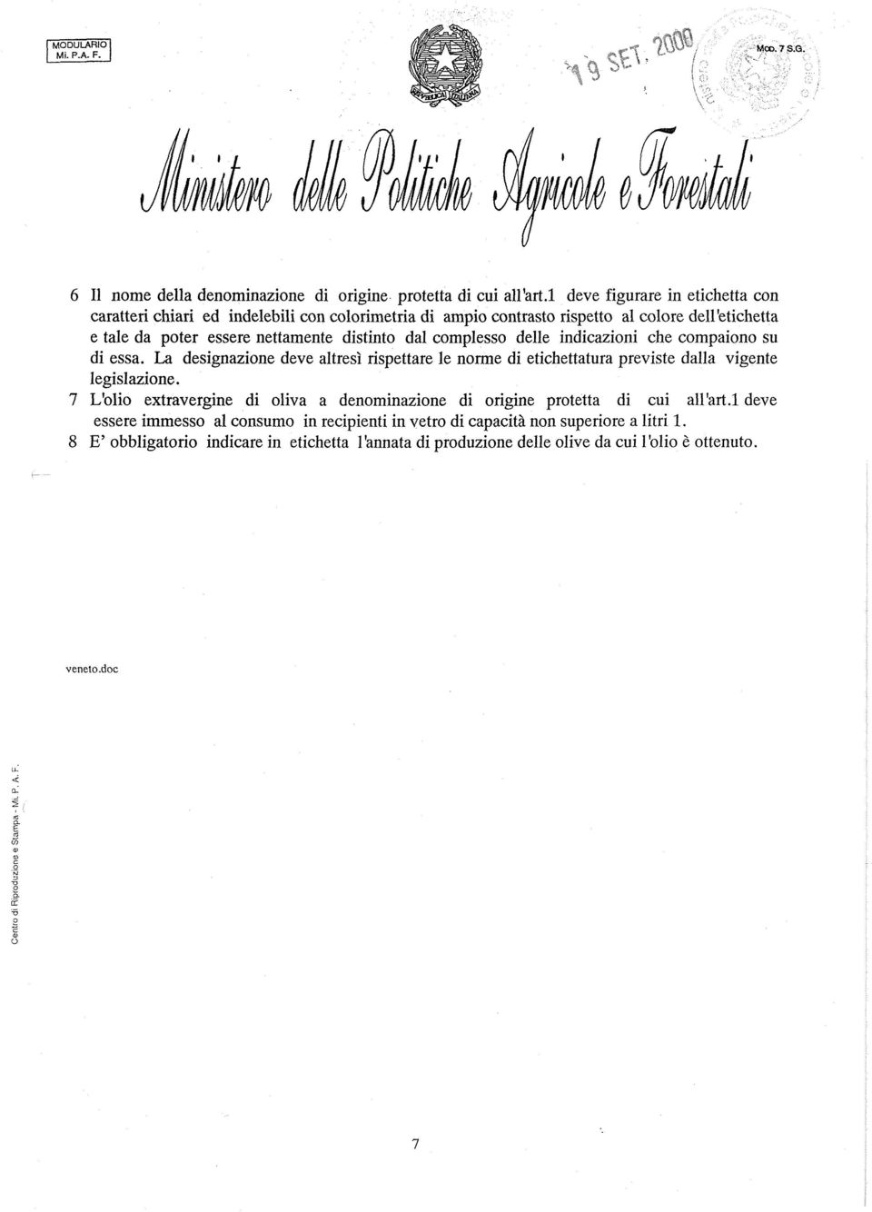 dal complesso delle indicazioni che compaiono su di essa. La designazione deve altresì rispettare le norme di etichettatura previste dalla vigente legislazione.