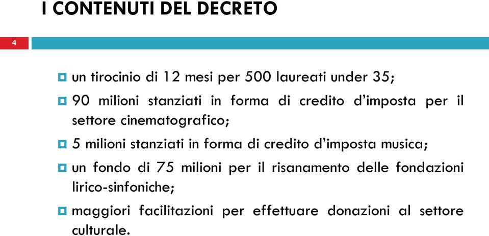 in forma di credito d imposta musica; un fondo di 75 milioni per il risanamento delle