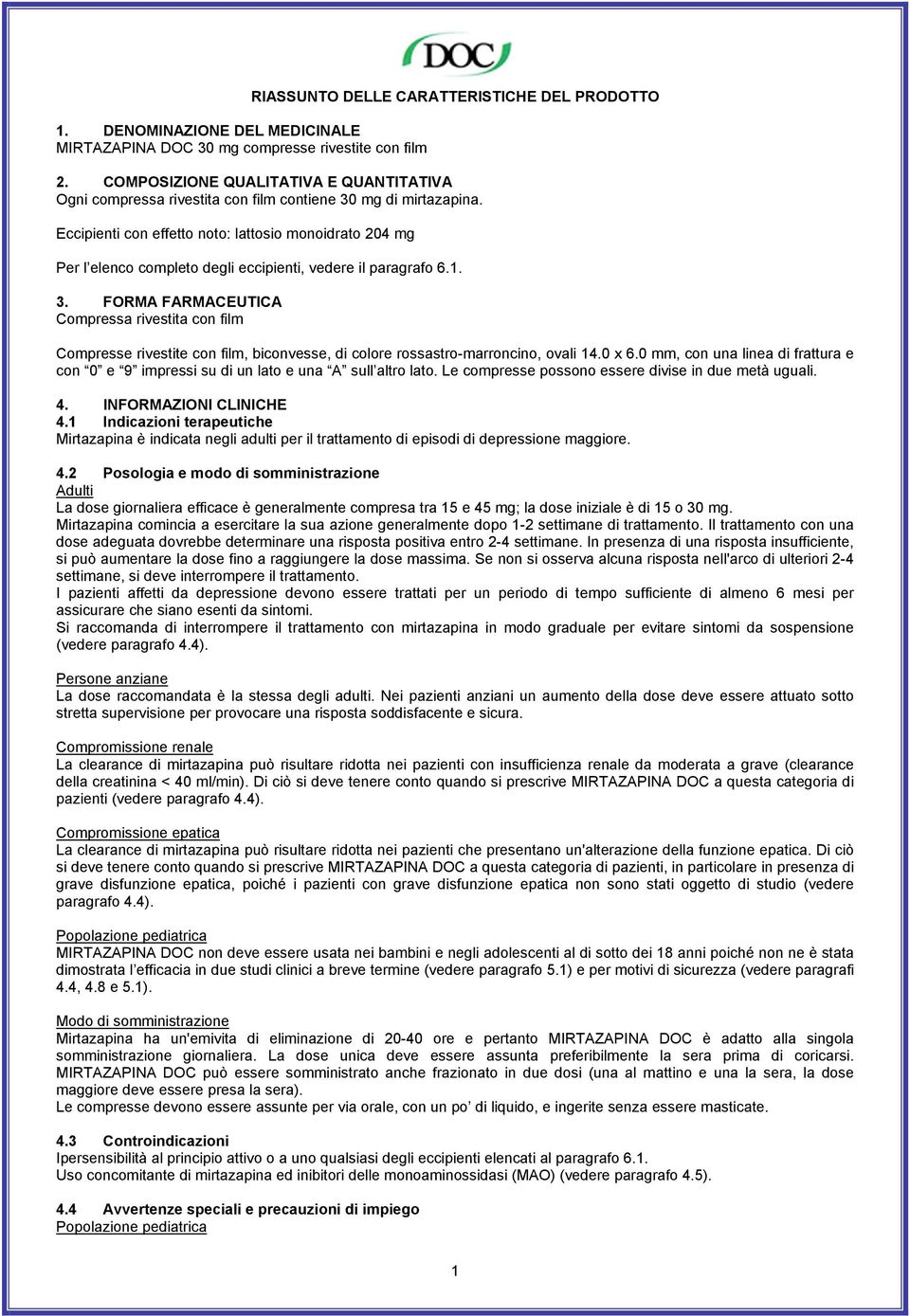 Eccipienti con effetto noto: lattosio monoidrato 204 mg Per l elenco completo degli eccipienti, vedere il paragrafo 6.1. 3.