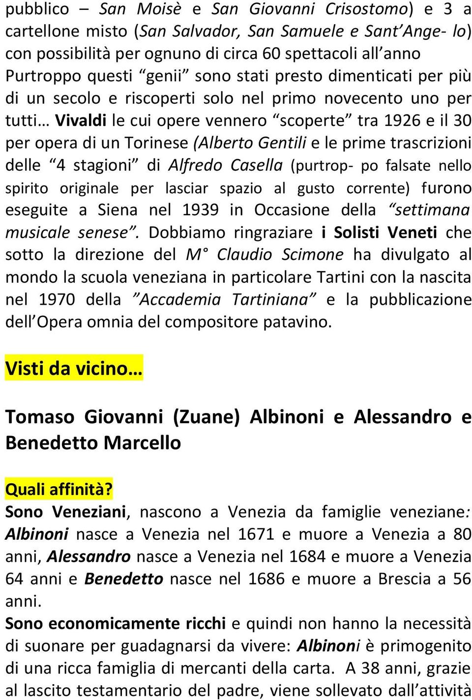 prime trascrizioni delle 4 stagioni di Alfredo Casella (purtrop- po falsate nello spirito originale per lasciar spazio al gusto corrente) furono eseguite a Siena nel 1939 in Occasione della settimana