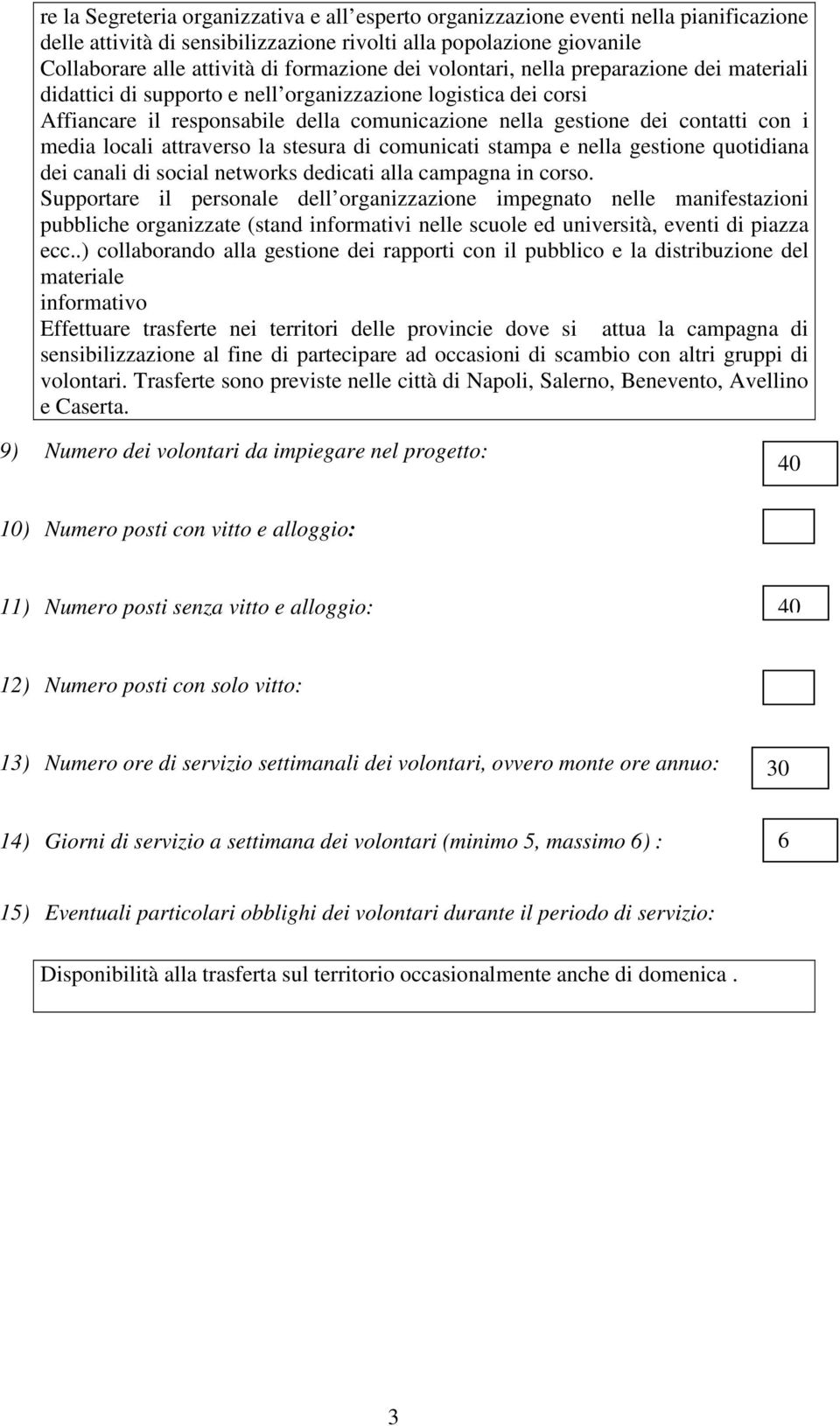 locali attraverso la stesura di comunicati stampa e nella gestione quotidiana dei canali di social networks dedicati alla campagna in corso.