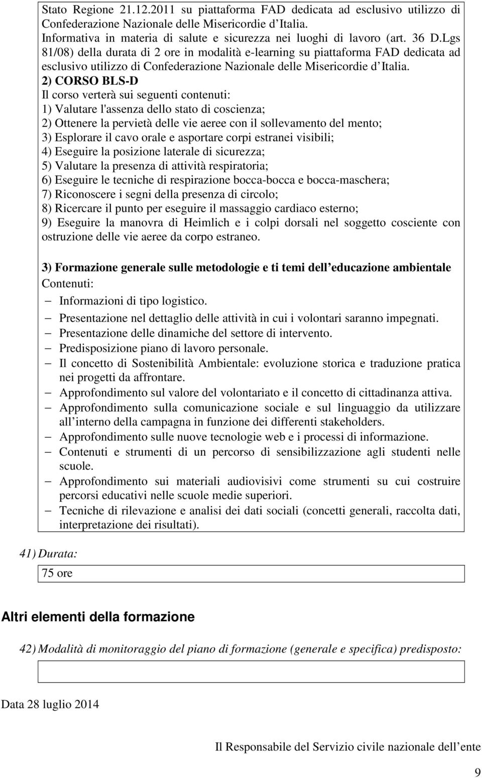 Lgs 81/08) della durata di 2 ore in modalità e-learning su piattaforma FAD dedicata ad esclusivo utilizzo di Confederazione Nazionale delle Misericordie d Italia.