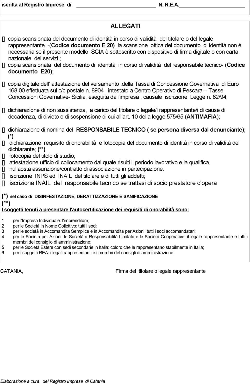 necessaria se il presente modello SCIA è sottoscritto con dispositivo di firma digitale o con carta nazionale dei servizi ; [] copia scansionata del documento di identità in corso di validità del