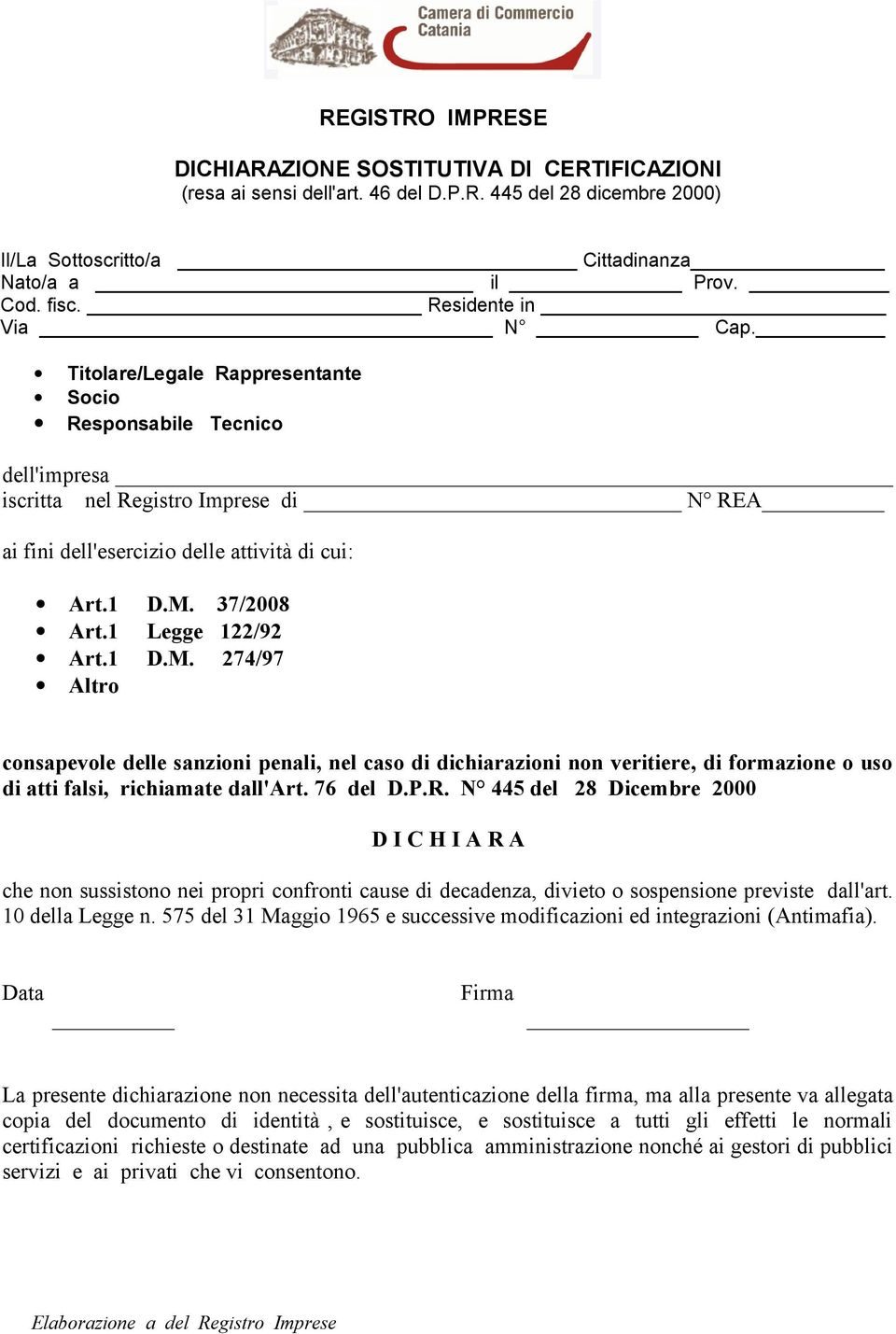 37/2008 Art.1 Legge 122/92 Art.1 D.M. 274/97 Altro consapevole delle sanzioni penali, nel caso di dichiarazioni non veritiere, di formazione o uso di atti falsi, richiamate dall'art. 76 del D.P.R.