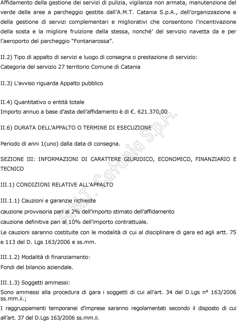 2) Tipo di appalto di servizi e luogo di consegna o prestazione di servizio: Categoria del servizio 27 territorio Comune di Catania II.3) L avviso riguarda Appalto pubblico II.