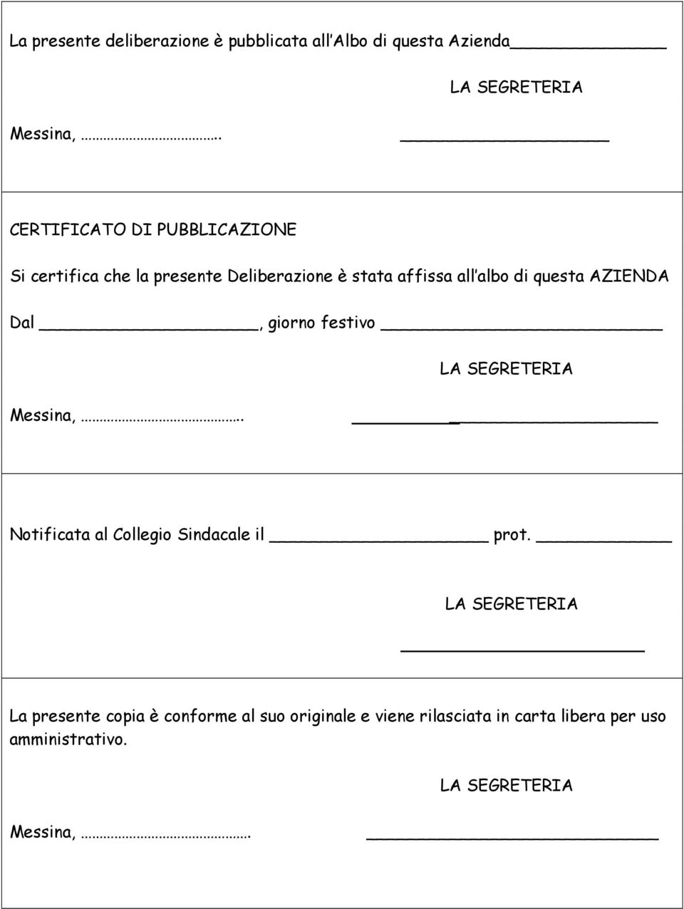 albo di questa AZIENDA Dal, giorno festivo Messina,.. Notificata al Collegio Sindacale il prot.