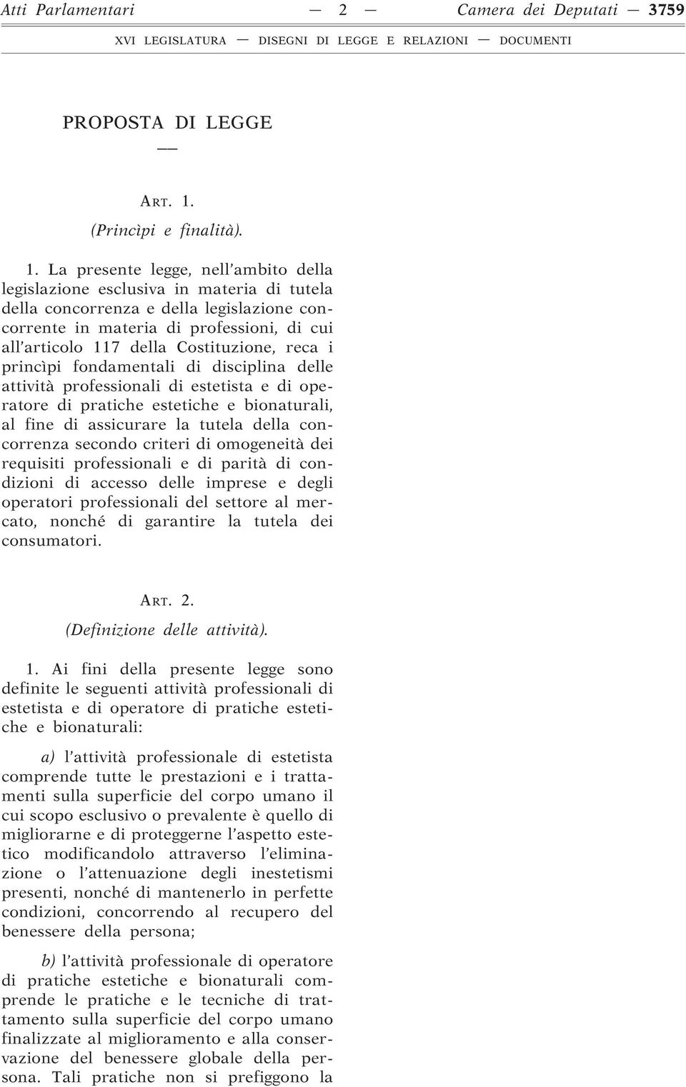 La presente legge, nell ambito della legislazione esclusiva in materia di tutela della concorrenza e della legislazione concorrente in materia di professioni, di cui all articolo 117 della