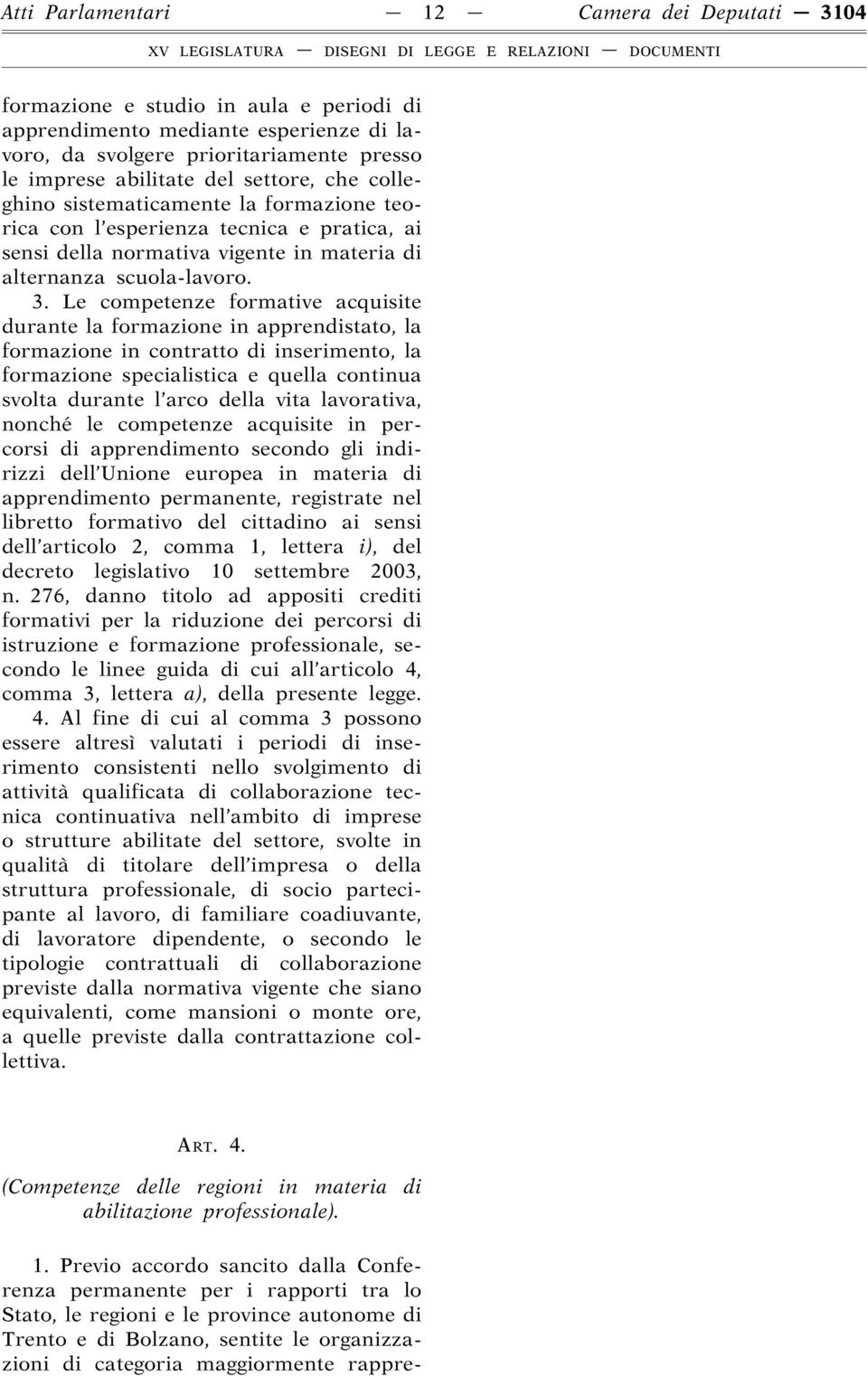 Le competenze formative acquisite durante la formazione in apprendistato, la formazione in contratto di inserimento, la formazione specialistica e quella continua svolta durante l arco della vita