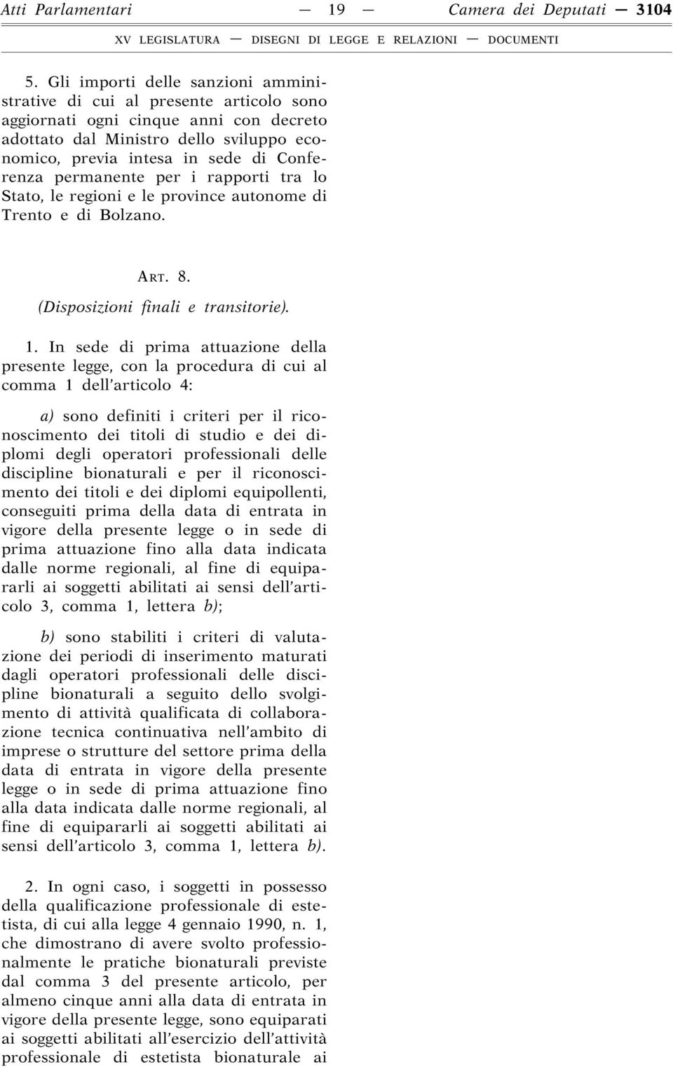 permanente per i rapporti tra lo Stato, le regioni e le province autonome di Trento e di Bolzano. ART. 8. (Disposizioni finali e transitorie). 1.
