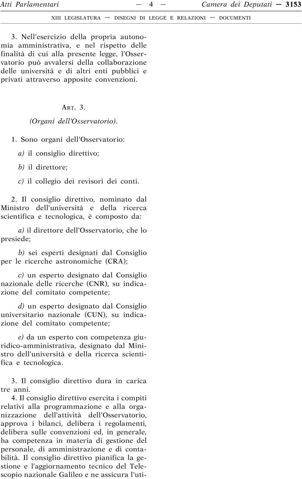 pubblici e privati attraverso apposite convenzioni. ART. 3. (Organi dell Osservatorio). 1.