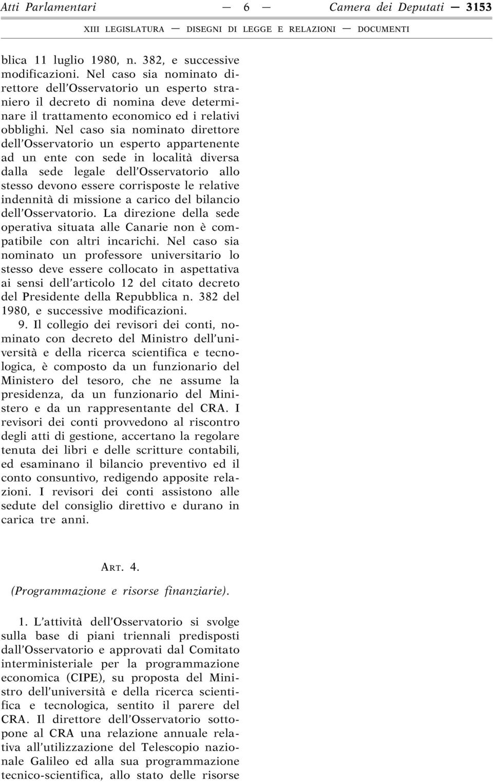 Nel caso sia nominato direttore dell Osservatorio un esperto appartenente ad un ente con sede in località diversa dalla sede legale dell Osservatorio allo stesso devono essere corrisposte le relative