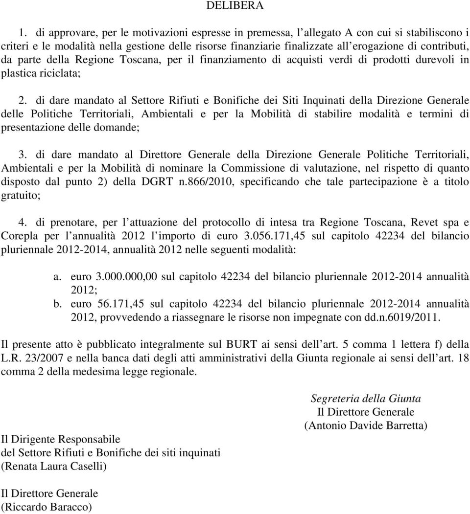 da parte della Regione Toscana, per il finanziamento di acquisti verdi di prodotti durevoli in plastica riciclata; 2.