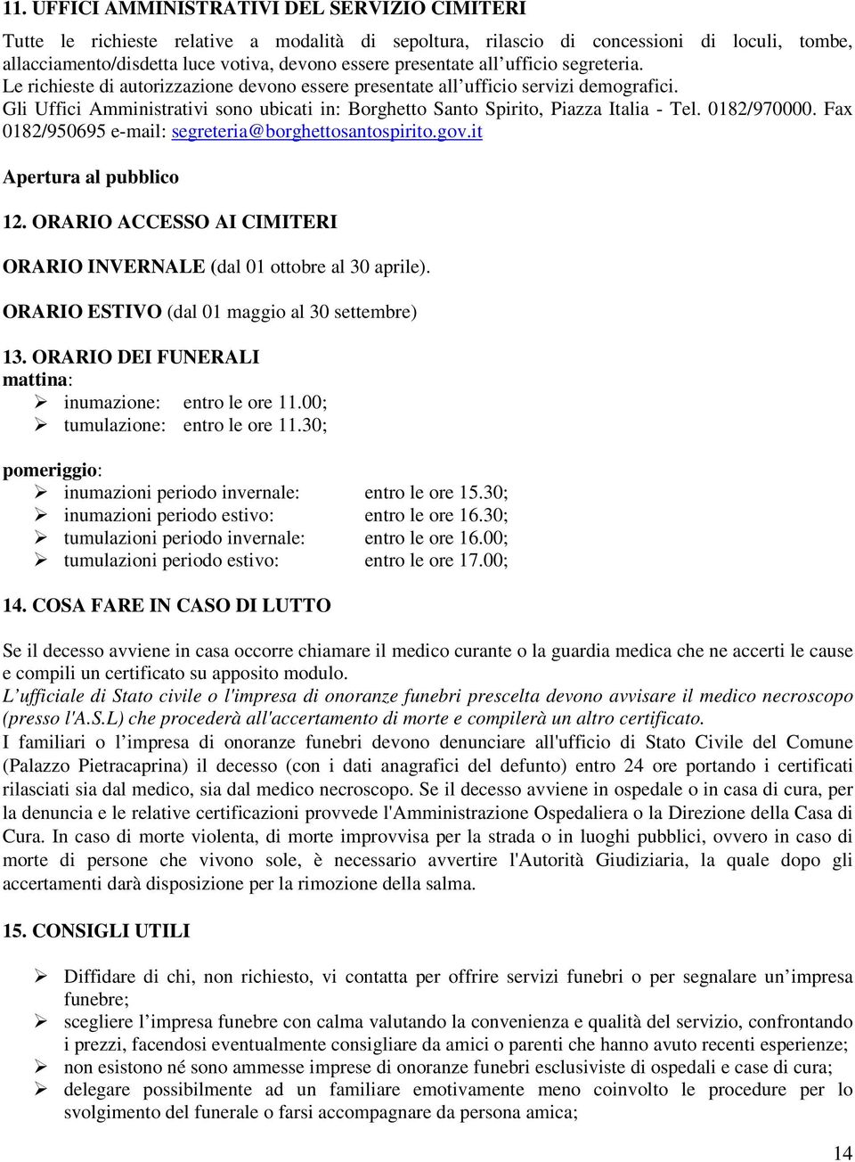 Italia - Tel 0182/970000 Fax 0182/950695 e-mail: segreteria@borghettosantospiritogovit Apertura al pubblico 12 ORARIO ACCESSO AI CIMITERI ORARIO INVERNALE (dal 01 ottobre al 30 aprile) ORARIO ESTIVO