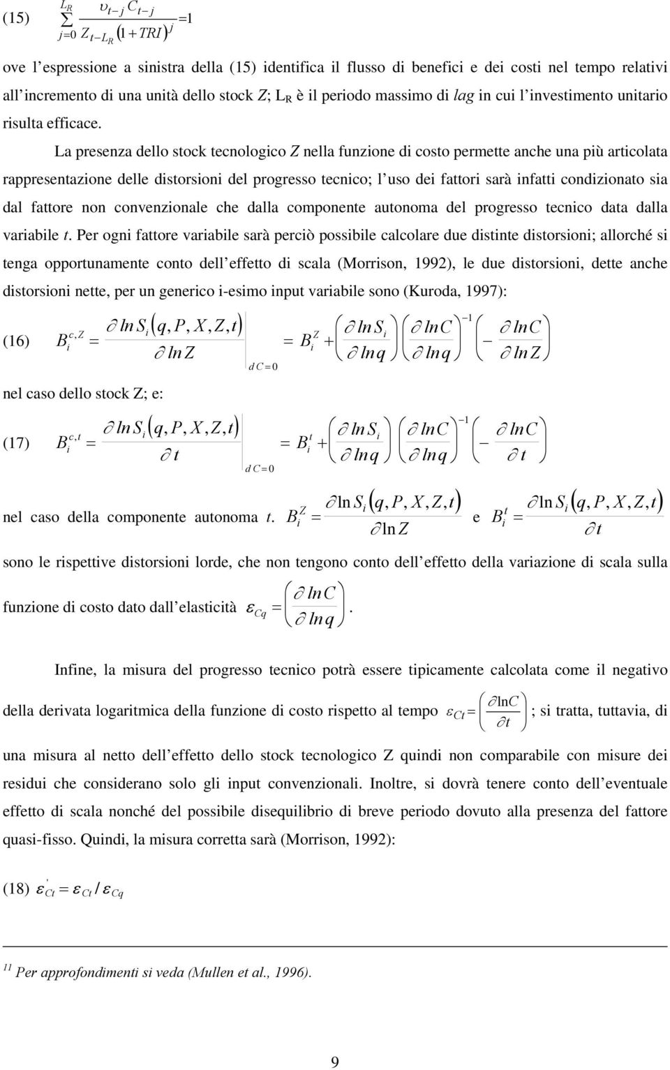 La presenza dello stoc tecnologco Z nella funzone d costo permette anche una pù artcolata rappresentazone delle dstorson del progresso tecnco; l uso de fattor sarà nfatt condzonato sa dal fattore non