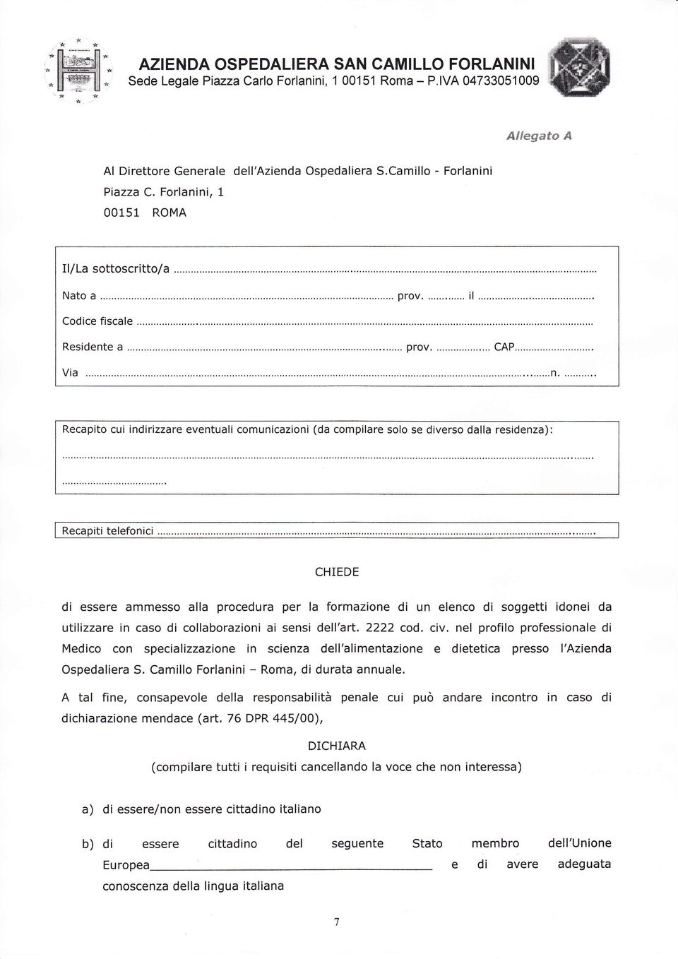 Forlanini, 1 00151 ROMA Recapito cui indirizzare eventuali comunicazioni (da compilare solo se diverso dalla residenza): CHIEDE di essere ammesso alla procedura per la formazione di un elenco di