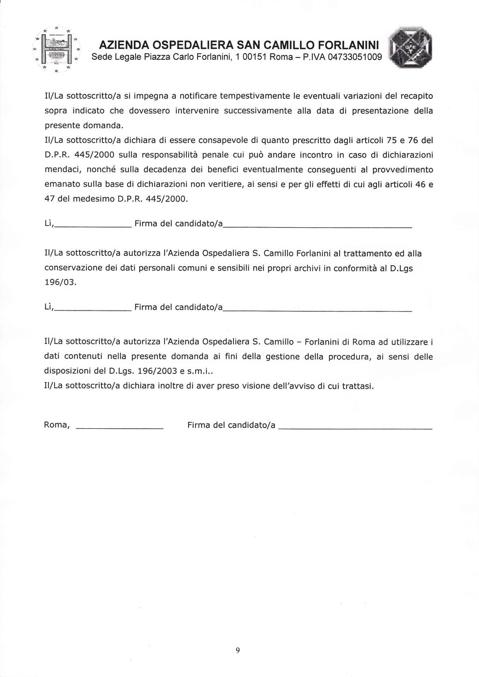 della presente domanda. Illla sottoscritto/a dichiara di essere consapevole di quanto prescritto dagli articoli 75 e 76 del D.P.R.