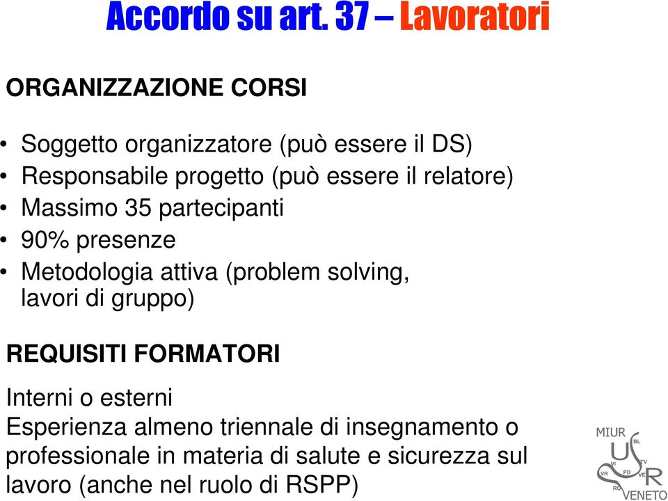 (può essere il relatore) Massimo 35 partecipanti 90% presenze Metodologia attiva (problem solving,