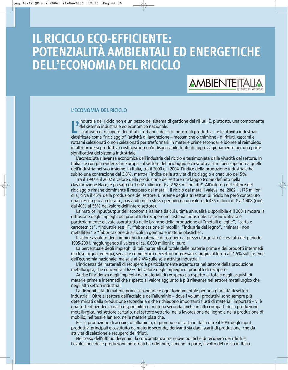 di gestione dei rifiuti. È, piuttosto, una componente del sistema industriale ed economico nazionale.