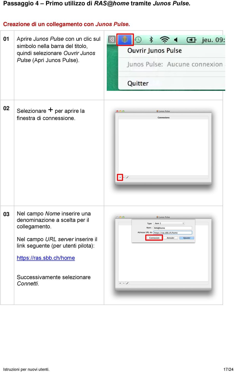 02 Selezionare + per aprire la finestra di connessione. 03 Nel campo Nome inserire una denominazione a scelta per il collegamento.