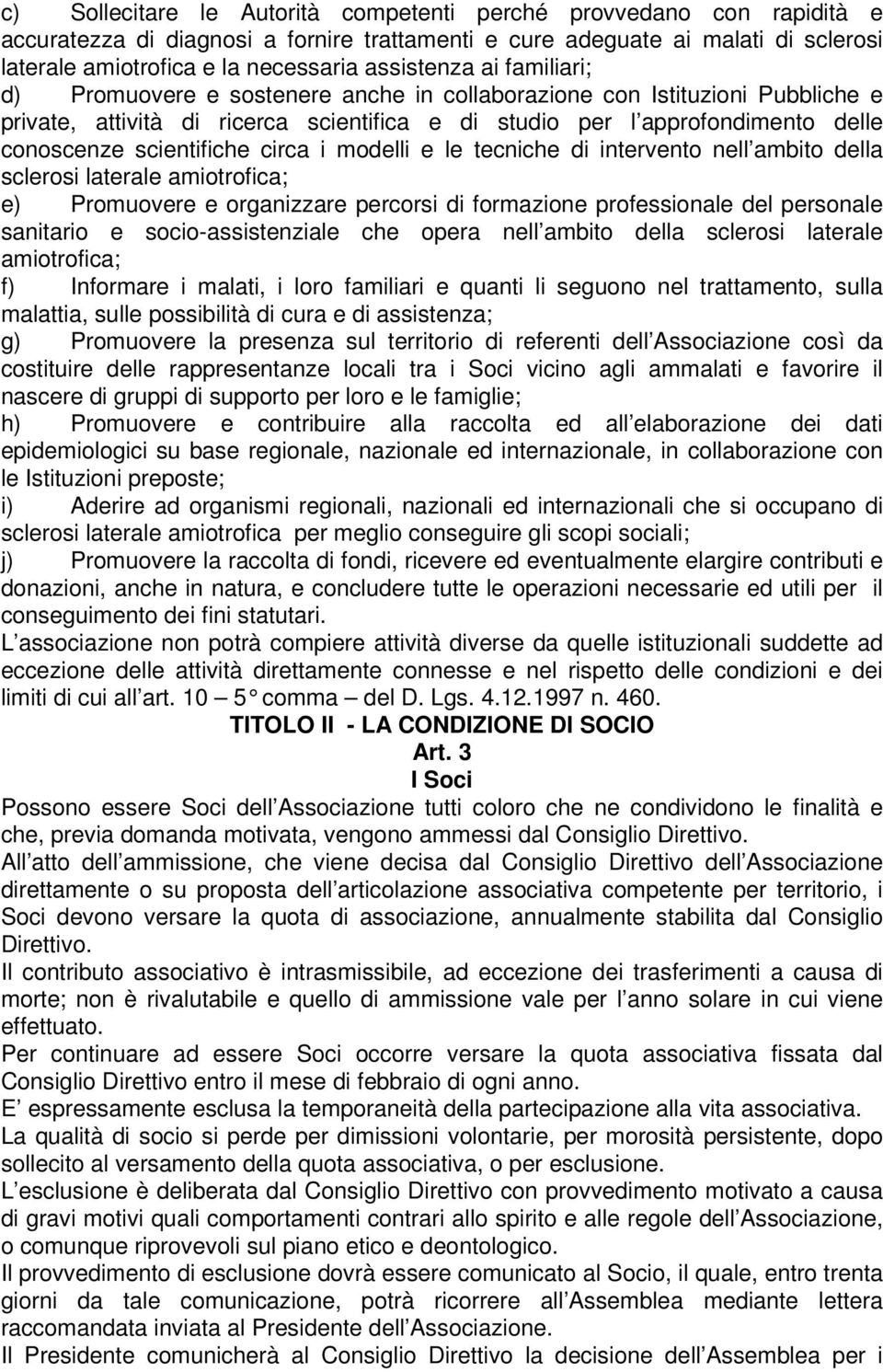 scientifiche circa i modelli e le tecniche di intervento nell ambito della sclerosi laterale amiotrofica; e) Promuovere e organizzare percorsi di formazione professionale del personale sanitario e